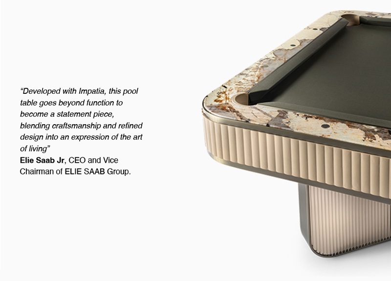 Elie Saab Jr quote on the ELIE SAAB x Impatia Plissé luxury billiard table featuring Patagonia stone rails